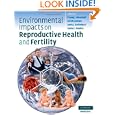 Environmental Impacts on Reproductive Health and Fertility by Woodruff Tracey J. PhD MPH, Janssen Sarah J. MD PhD, Guillette Jr Louis J. Jr PhD, and Giudice Linda C.