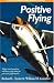 Books : Positive Flying: Flight-tested Numbers and How to Fly Them for Precision Performance (General Aviation Reading series)