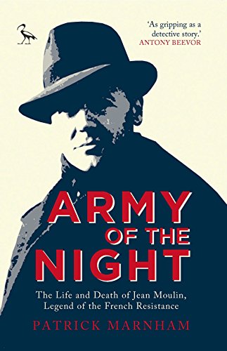 Army of the Night: The Life and Death of Jean Moulin, Legend of the French Resistance (Tauris Parke Paperbacks)