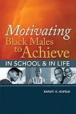 Motivating Black Males to Achieve in School and In Life