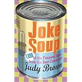 Joke Soup: 1,217 of the Funniest Jokes from the Best Comedians