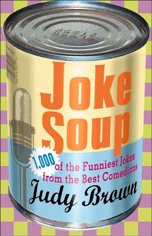 Joke Soup: 1,217 of the Funniest Jokes from the Best Comedians