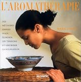 Livres Aromathérapie - L'Aromathérapie: Des méthodes simples pour éliminer les tensions et favoriser la relaxation