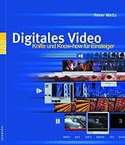 Digitales Video. Kniffe und Know-how für Einsteiger