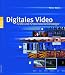 Digitales Video. Kniffe und Know-how für Einsteiger