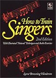  : How to Train Singers: With Illustrated Natural Techniques & Audio Exercises