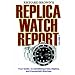 Richard Brown's Replica Watch Report: Volume 1