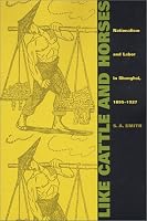 Like Cattle and Horses: Nationalism and Labor in Shanghai, 18951927 (Comparative and International Working-Class History)