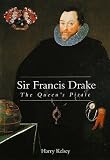 Sir Francis Drake: The Queen`s Pirate