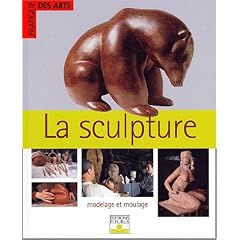 La Sculpture : Modelage et Moulage