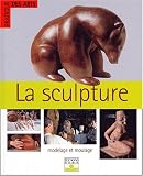 La Sculpture : Modelage et Moulage