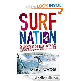 Surf Nation: In Search of the Fast Lefts and Hollow Rights of Britain and Ireland