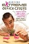 Extreme Office Crafts: Creative & Devious Ways to Waste Office Supplies & Company Time