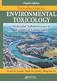 Introduction to Environmental Toxicology: Molecular Substructures to Ecological Landscapes, Fourth Edition