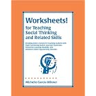 Worksheets! For Teaching Social Thinking and Related Skills: Breaking Down Concepts for... by Michelle Garcia Winner