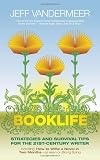 Booklife: Strategies and Survival Tips for the 21st Century Writer