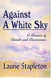 Review Artemispress  / Against A White Sky: A Memoir Of Closets And Classrooms
