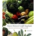 Guter Heinrich trifft Sieglinde: Geschichten und Gerichte aus der Gem�sek�che