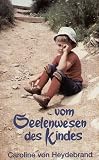 Vom Seelenwesen des Kindes - Caroline von Heydebrand