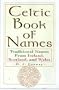 The Celtic Book Of Names: Traditional Names from Ireland, Scotland, and Wales
