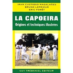 La Capoeira : Origines et techniques illustr�es