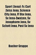 Sport (Jena): FC Carl Zeiss Jena, Science City Jena, Ff Usv Jena, Sv Jena-Zwatzen, Sv Jenapharm Jena, Sv Schott Jena, Post Sv Jena