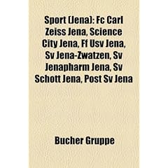 Sport (Jena): FC Carl Zeiss Jena, Science City Jena, Ff Usv Jena, Sv Jena-Zwatzen, Sv Jenapharm Jena, Sv Schott Jena, Post Sv Jena