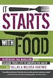 It Starts with Food: Discover the Whole30 and Change Your Life in Unexpected Ways