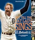 Not Till the Fat Lady Sings: The Most Dramatic Sports Finishes in Detroit Sports History (Not Till the Fat Lady Sings)