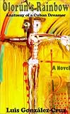 Books : Olorun's Rainbow: Anatomy of a Cuban Dreamer