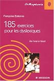185 exercices pour les dyslexiques : De l oral à l écrit