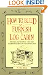 How to Build and Furnish a Log Cabin:...