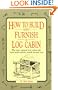 How to Build and Furnish a Log Cabin: The easy, natural way using only hand tools and the woods around you