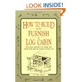 How to Build and Furnish a Log Cabin: The easy, natural way using only hand tools and the woods around you