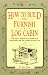 How to Build and Furnish a Log Cabin: The easy, natural way using only hand tools and the woods around you