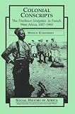 Colonial Conscripts: The Tirailleurs Senegalais in French West Africa, 1857-1960 (Social History of Africa Series)