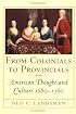 From Colonials to Provincials : American Thought and Culture, 1680-1760 (Cornell Paperbacks)