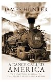 A dance called America : the Scottish Highlands, the United States and Canada