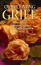 Overcoming Grief Joining and Participating in Bereavement Support Groups
