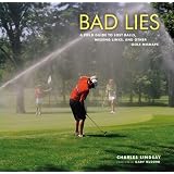 Bad Lies: A Field Guide to Lost Balls, Missing Links, and Other Golf Mishaps