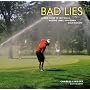 Bad Lies: A Field Guide to Lost Balls, Missing Links, and Other Golf Mishaps