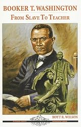 Booker T. Washington: From Slave to Teacher (Alabama Roots Biography Series)