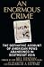 An Enormous Crime: The Definitive Account of American POWs Abandoned in Southeast Asia
