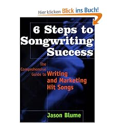 6 Steps to Songwriting Success: The Comprehensive Guide to Writing and Marketing Hit Songs