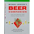 Michael Jackson's Beer Companion: Lagers, Ales, Wheat Beers, Stouts, Fruit Beers, Porters, Steam Beers