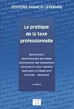 La Pratique de la Taxe professionelle 2002 : Déclarations - Détermination des bases - Vérification des impositions - Calcul de la valeur ajoutée - Demandes d'allègement - Contrôle - Paiement