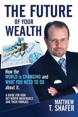 The Future of Your Wealth: How the World Is Changing and What You Need to Do about It: A Guide for High Net Worth Individuals and Families