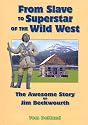 From Slave To Superstar Of The Wild West: The Awesome Story Of Jim Beckwourth