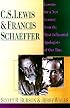 C.S. Lewis & Francis Schaeffer: Lessons for a New Century from the Most Influential Apologists of Our Time