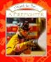 I Want to Be a Firefighter